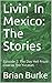 Livin' In Mexico: The Stori...