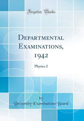 Departmental Examinations, 1942: Physics 2 (Classic Reprint)