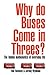 Why Do Buses Come in Threes?: The Hidden Mathematics of Everyday Life