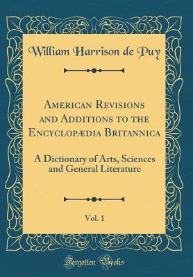 American Revisions and Additions to the Encyclopædia Britannica, Vol. 1: A Dictionary of Arts, Sciences and General Literature (Classic Reprint)