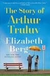 The Story of Arthur Truluv by Elizabeth Berg