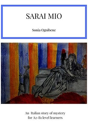 Sarai mio: An Italian story of mystery for A2-B1 level learners (Learning Easy Italian Vol. 2) (Italian Edition)