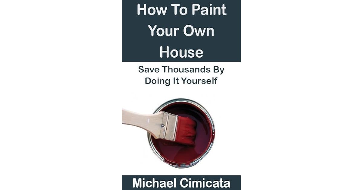 How To Paint Your Own House Save Thousands By Doing It Yourself by