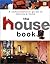 The House Book: A Comprehensive Guide to Making a Home