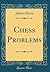 Chess Problems (Classic Reprint)