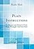 Plain Instructions: To Prepare and Preserve From Rust, Wrought Cast Iron Steel (Classic Reprint)