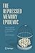 The Repressed Memory Epidemic: How It Happened and What We Need to Learn from It