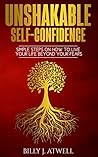 Unshakable Self-Confidence: A Clear Path To Confidence Unshakable Self-Confidence: A Clear Path To Confidence