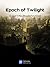 Epoch of Twilight (Epoch of Twilight, #1)