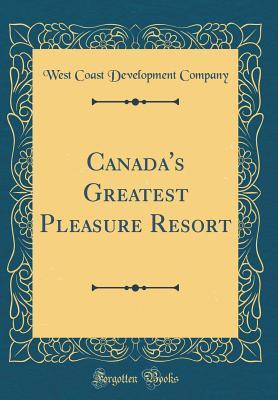 Canada's Greatest Pleasure Resort (Classic Reprint)