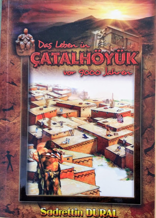 Das Leben in Çatalhöyük vor 9000 Jahren (Paperback)
