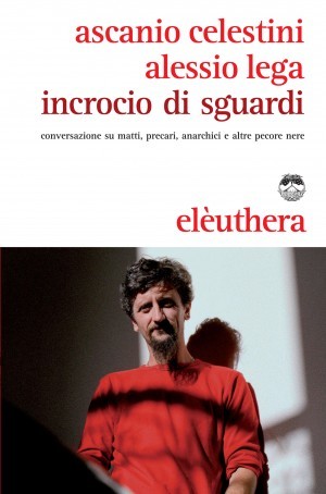 Incrocio di sguardi. Conversazione su matti, comici, precari, anarchici e altre pecore nere