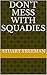 DON'T MESS WITH SQUADIES by Stuart Freeman
