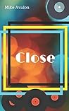 Close: Set in suburban London during the glorious electric eighties, Close is the story of three forty-something friends.