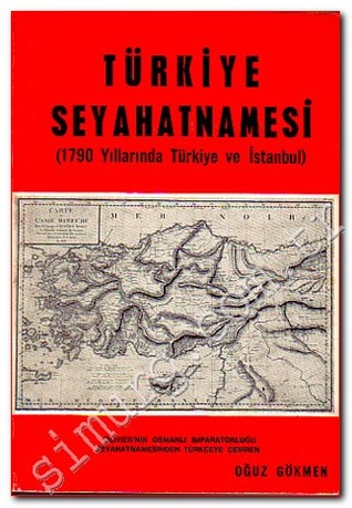 Türkiye Seyahatnamesi - 1790 Yıllarında Türkiye ve İstanbul