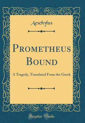 Prometheus Bound: A Tragedy, Translated From the Greek