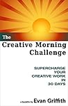 The Creative Morning Challenge: Supercharge Your Creative Work in 30 Days