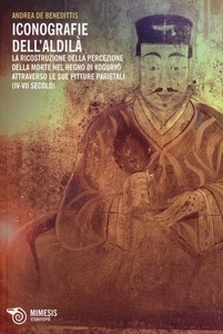 Iconografie dell'aldilà. La ricostruzione della percezione della morte nel regno di Koguryo attraverso le sue pitture parietali