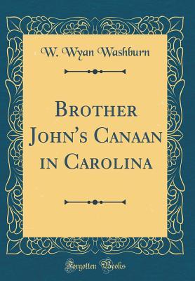 Brother John's Canaan in Carolina (Classic Reprint)