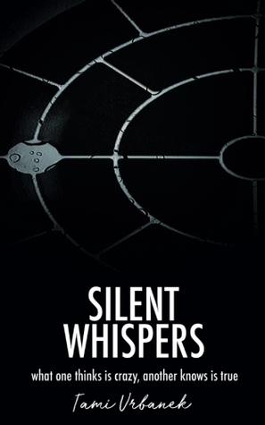 Silent Whispers, What One Thinks is Crazy, Another Knows is True (#1)
