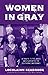 Women in Gray: A Tribute to the Ladies Who Supported the Southern Confederacy