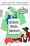 Grüezi, Moin, Servus!: Wie wir wo sprechen Grüezi, Moin, Servus!: Wie wir wo sprechen