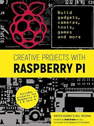 Creative Projects with Raspberry Pi: Build gadgets, cameras, tools, games and more with this guide to Raspberry Pi: Foreword by David Braben OBE FREng co-founder of Raspberry Pi Foundation (Paperback)