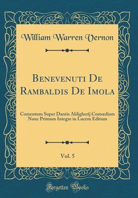 Benevenuti De Rambaldis De Imola, Vol. 5: Comentum Super Dantis Aldigherij Comœdiam Nunc Primum Integre in Lucem Editum (Classic Reprint)