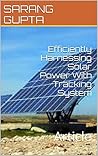Efficiently Harnessing Solar Power With Tracking System: Article Efficiently Harnessing Solar Power With Tracking System: Article