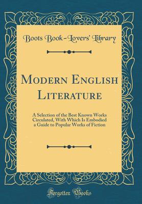 Modern English Literature: A Selection of the Best Known Works Circulated, With Which Is Embodied a Guide to Popular Works of Fiction (Classic Reprint)