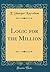 Logic for the Million (Classic Reprint)