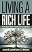 Living a Rich Life: The No-Regrets Guide to Building and Spending Wealth