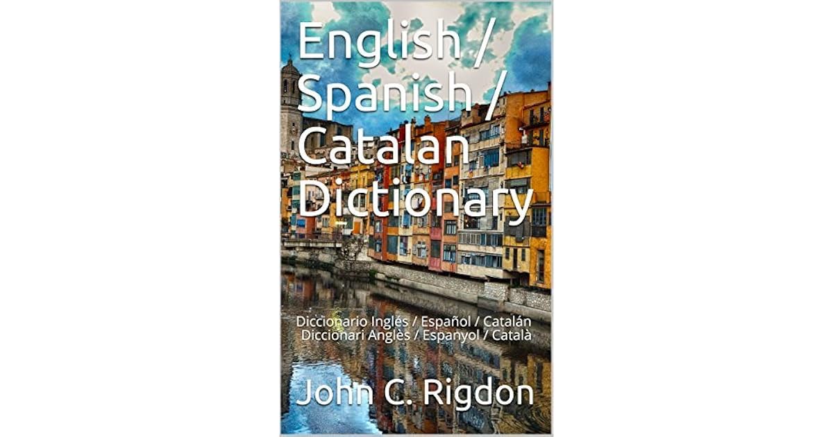 English / Spanish / Catalan Dictionary Diccionario Inglés / Español