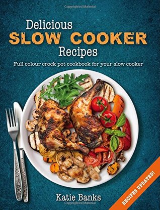Delicious Slow Cooker Recipes: A Full Colour Crock Pot Cookbook for your Slow Cooker Delicious Slow Cooker Recipes: Full Colour Crock Pot Cookbook for ... Pot Recipes Cookbook, Crock Pot recipes) (Paperback)