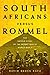 South Africans versus Rommel: The Untold Story of the Desert War in World War II