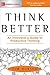 Think Better: An Innovator's Guide to Productive Thinking