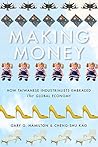 Book cover for Making Money: How Taiwanese Industrialists Embraced the Global Economy (Emerging Frontiers in the Global Economy)