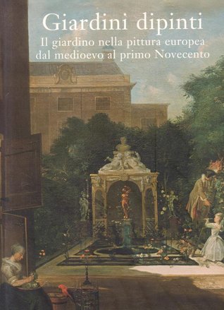 Giardini dipinti. Il giardino nella pittura europea dal Medioevo al primo Novecento (Hardcover)