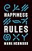 Happiness Rules by Mark Hebwood Happiness Rules by Mark Hebwood