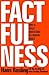 Factfulness: Ten Reasons We...