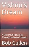 Vishnu's Dream: A Motorcycle Journey Through India and Nepal