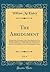 The Abridgment, Vol. 4: Message From the President of the United States to the Two Houses of Congress at the Beginning of the Third Session of the Fifty-Fifth Congress, With the Reports of the Heads o