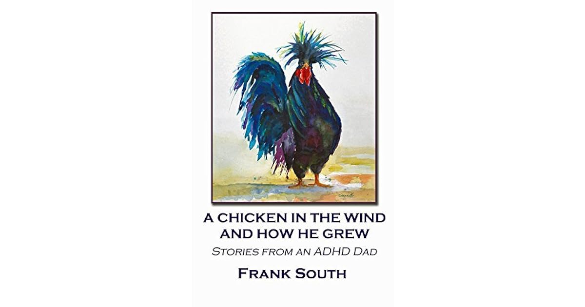 A Chicken in the Wind and How He Grew Stories from an ADHD Dad by