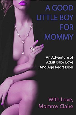 A Good Little Boy for Mommy: An Adult Baby Adventure
