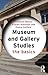 Museum and Gallery Studies: The Basics