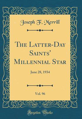 The Latter-Day Saints' Millennial Star, Vol. 96: June 28, 1934 (Classic Reprint)
