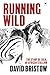 Running Wild – The Story of Zulu, an African Stallion by David Bristow
