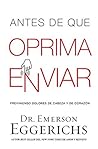Book cover for Antes de que oprima enviar: Previniendo dolores de cabeza y de corazón (Spanish Edition)