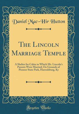 The Lincoln Marriage Temple: A Shelter for Cabin in Which Mr. Lincoln's Parents Were Married; On Grounds of Pioneer State Park, Harrodsburg, Ky