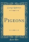 Pigeons (Classic Reprint) Pigeons (Classic Reprint)
